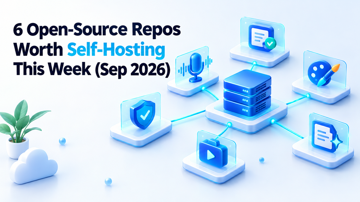 6 Open-Source Repos Worth Self-Hosting This Week (Sep 2026)