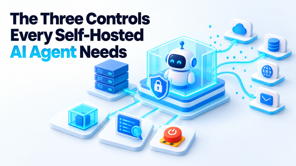 The Three Controls Every Self-Hosted AI Agent Needs