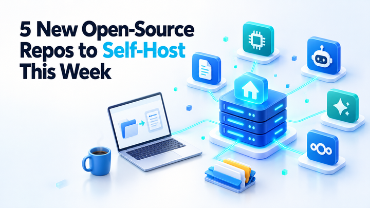 5 New Open-Source Repos to Self-Host This Week