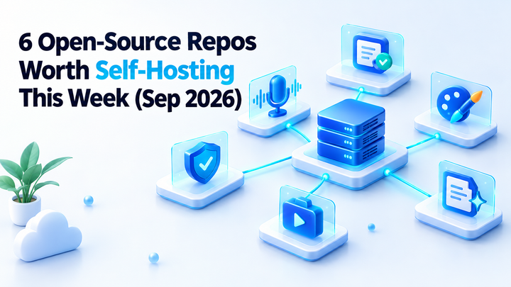 6 Open-Source Repos Worth Self-Hosting This Week (Sep 2026)